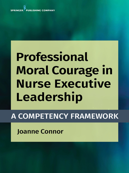 Title details for Professional Moral Courage in Nurse Executive Leadership by Joanne Connor - Available